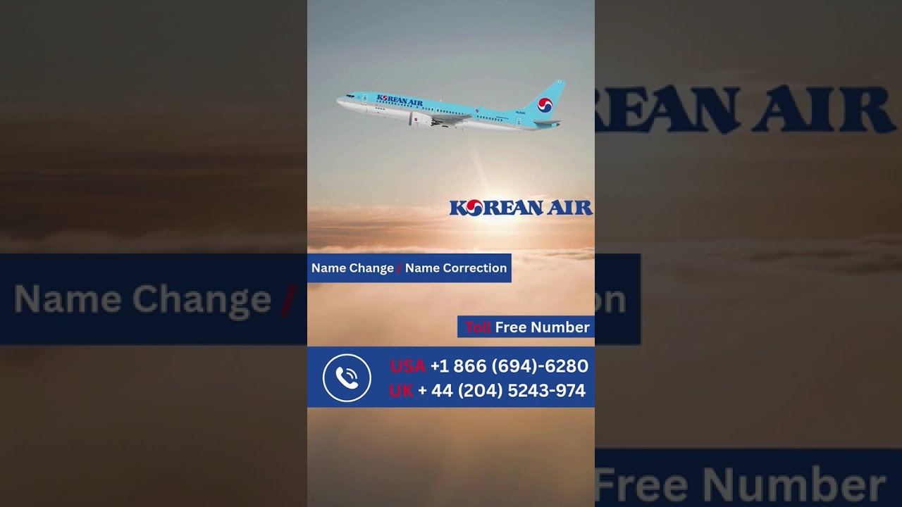 Wrong Name On Korean Air Booking Step By Correction Process 2025 