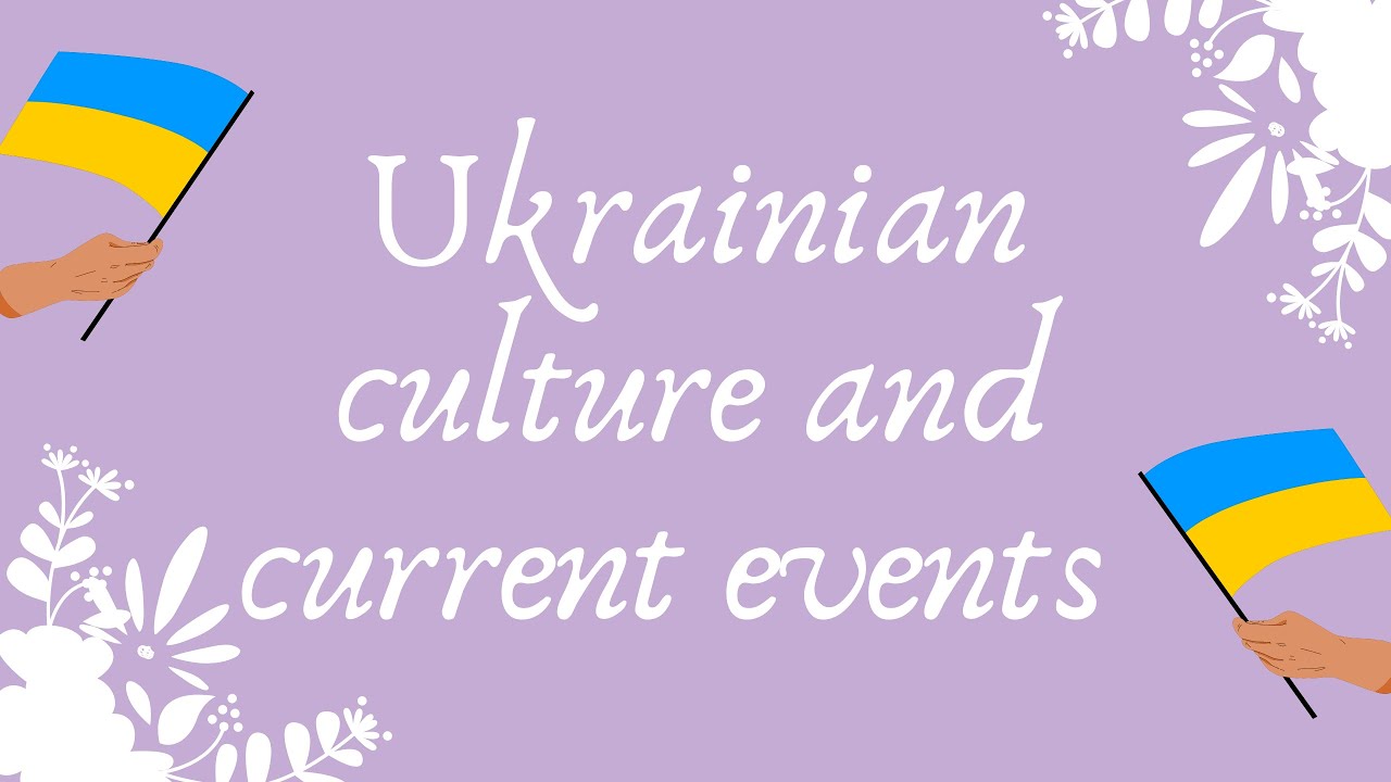 Ukrainian Culture and Current Events! 🇺🇦