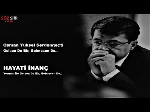 Osman Yüksel Serdengeçti | Gelsen De Bir Gelmesen De (  hayati inanç )