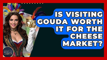 Is Visiting Gouda Worth It For The Cheese Market? - Exploring The Benelux