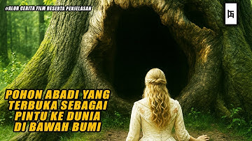POHON ABADI YANG TERBUKA SEBAGAI PINTU KE DUNIA DI BAWAH BUMI - ALUR CERITA FILM