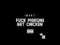 Man-Z "Fuck Pigeons, Get Chicken"