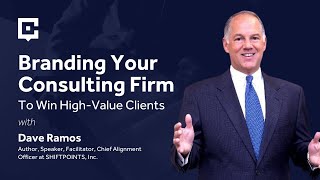 Branding Your Consulting Firm To Win High-Value Clients with Dave Ramos