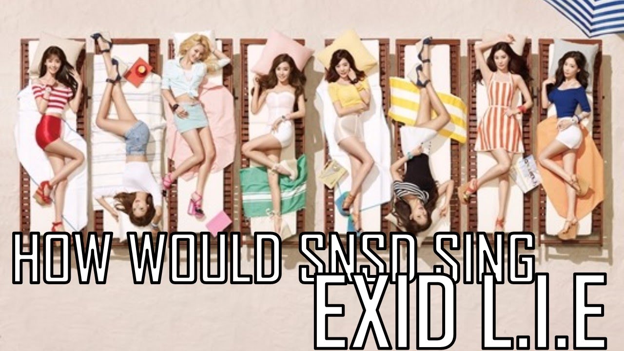 How would SNSD (ot 9) Sing - EXID L.I.E