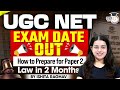 UGC NET Exam Date Out | LAST 2 MONTH STRATEGY FOR UGC NET LAW | BY- ISHITA MA’AM