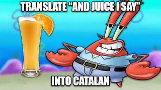 Hey Patrick, Translate And Juice I Say Into Catalan