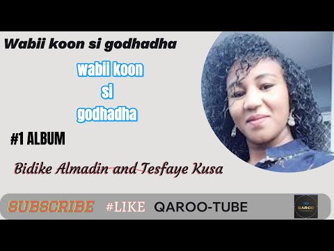 WABII KOON SI GODHADHA BIDIQEE FI TASFAYEE FAARFANNAA DURII FULL ALBUM 1