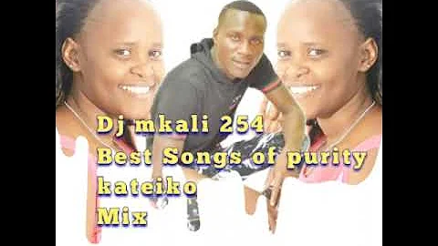 BEST SONGS OF PURITY KATEIKO MIX ,,,DJ MKALI254, PLEASE SUBSCRIBE & SHARE