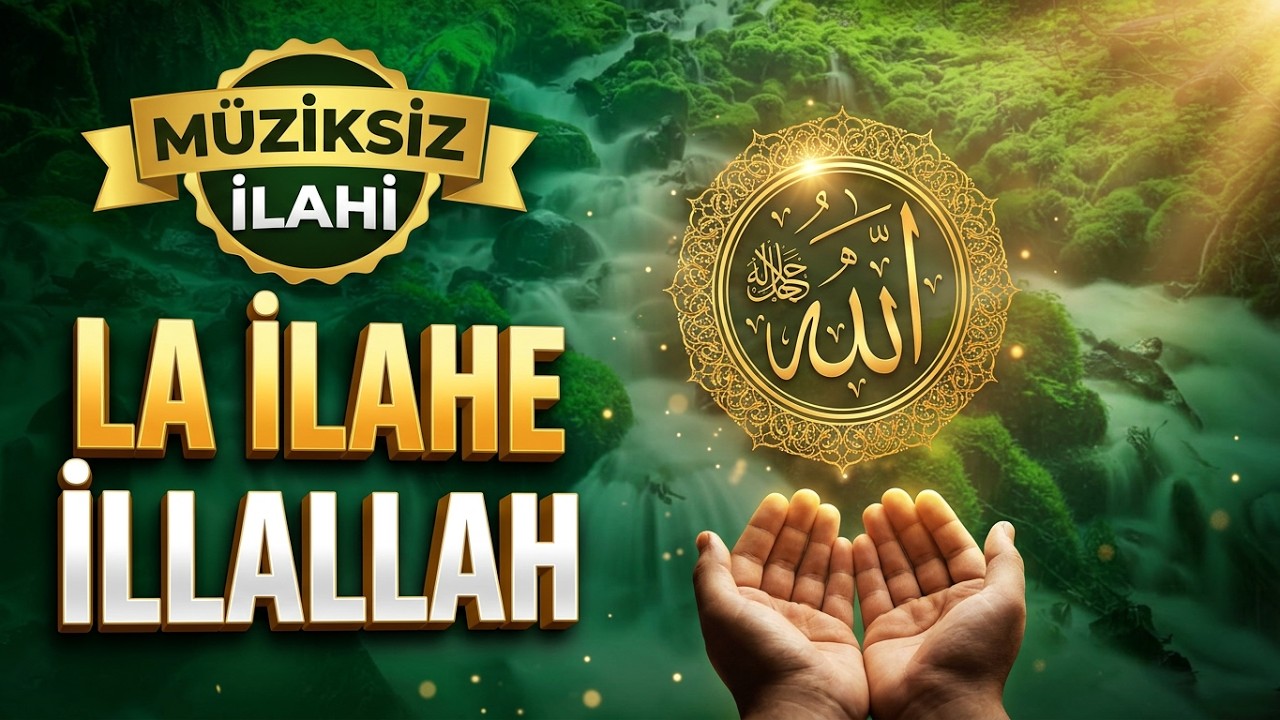 Müziksiz ilahi | La İlahe İllallah ilahisi
