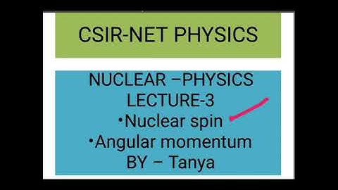 Nuclear physics # Nuclear spin and Angular momentum