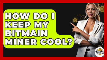 How Do I Keep My Bitmain Miner Cool? - CryptoBasics360.com