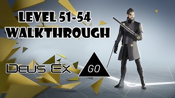 Deus Ex GO (by SQUARE ENIX Ltd) Level 51 52 53 54 Walkthrough Android Gameplay [HD]