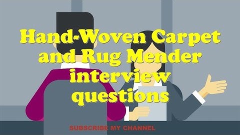 Hand-Woven Carpet and Rug Mender interview questions