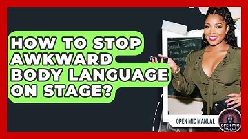 How To Stop Awkward Body Language On Stage? - Open Mic Manual