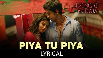 Piya Tu Piya - Arijit Singh | Dongri Ka Raja | Gashmeer Mahajani, Reecha Sinha | Chinmayi | Lyrical
