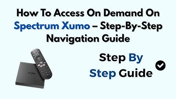 How To Access On Demand On Spectrum Xumo – Step-By-Step Navigation Guide