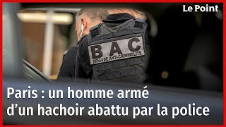 Paris : un homme armé d’un hachoir abattu par la police