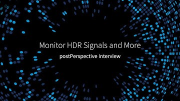 Monitor HDR Signals and More – postPerspective Interview