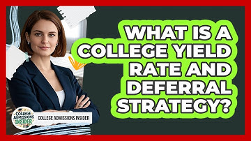 What Is A College Yield Rate And Deferral Strategy? - College Admissions Insider