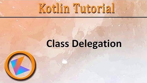 #346 Kotlin Tutorial | Class Delegation