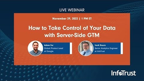 InfoTrust + Google Webinar | How to Control Your Data with Server-Side GTM