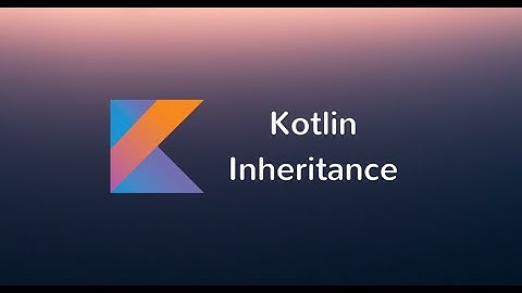 Inheritance in Kotlin with Examples