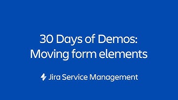 Moving form elements | 30 Days of Form Demos | Jira Service Management