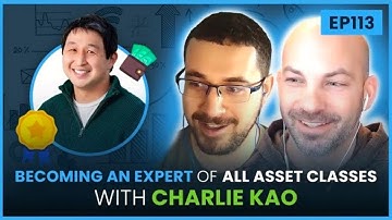 EP 160 - Becoming An Expert of All Asset Classes with Charlie Kao