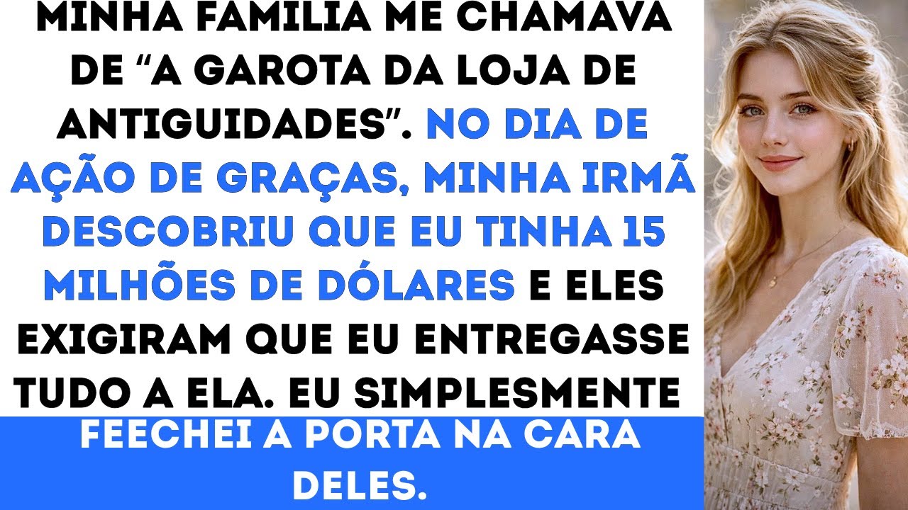 “Minha família quis que eu entregasse minha fortuna de 15 milhões de dólares à minha irmã então eu..