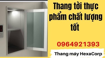 Thang tời thực phẩm -  HexaCorp Công ty lắp đặt thang tải thực phẩm uy tín nhất hà nội?