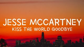 Jesse McCartney - Kiss The World Goodbye (Lyrics)