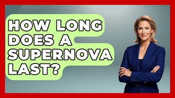 How Long Does A Supernova Last? - Physics Frontier