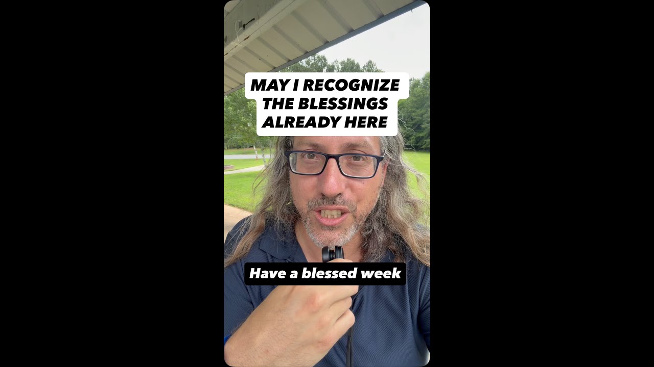 When someone tells me have a blessed day, I quietly turn it around: may I recognize the blessings