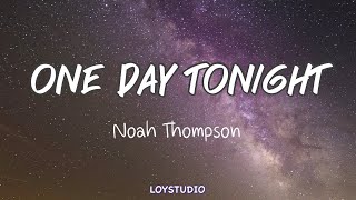 Video thumbnail of "Noah Thompson - One Day Tonight (Lyrics)"