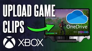 How to Upload Xbox Game Clips to OneDrive (Xbox Series X|S & Xbox One)