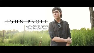 Like Moths To Flames  Bury Your Pain vocal Cover  John Paoli