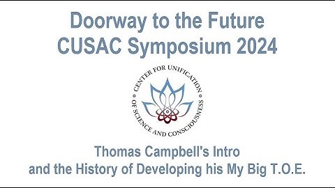 Thomas W. Campbell: Doorway to the Future Intro and the History of Developing his My Big TOE 1/3