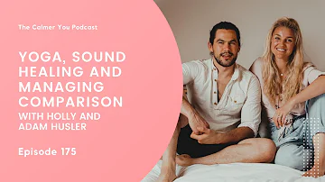 Ep 175. Yoga, Sound Healing and Managing Comparison with Holly and Adam Husler