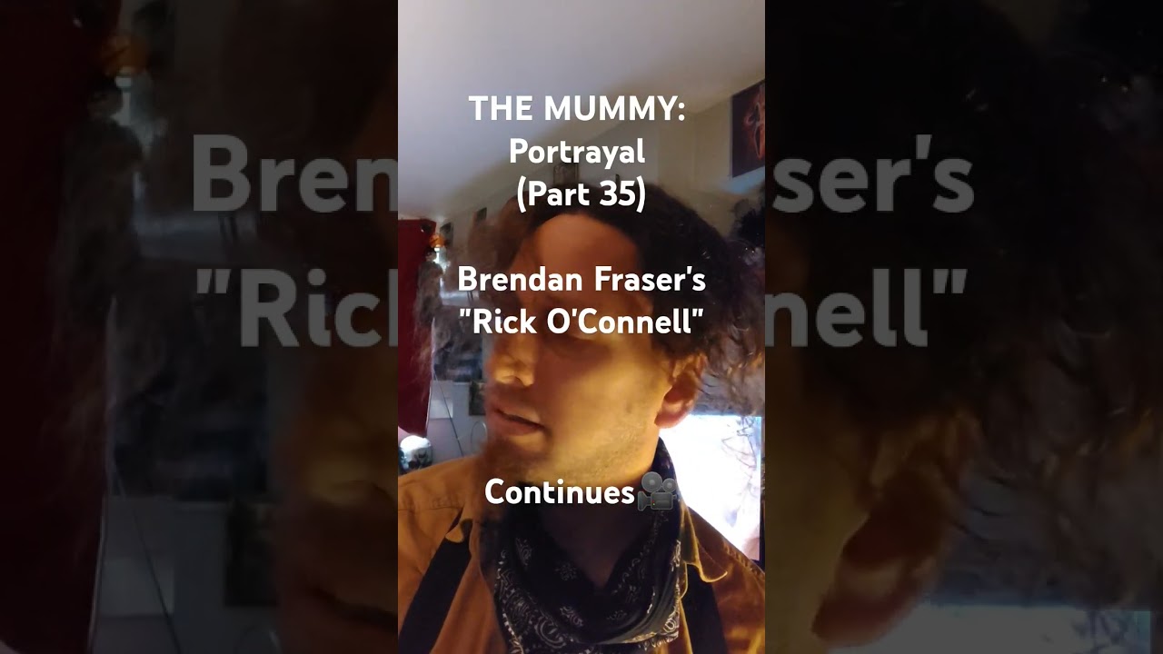 THE MUMMY: Portrayal (Part 35) Brendan Fraser's "Rick O'Connell" Continues🎥