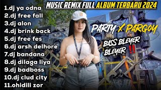 MUSIC DJ REMIX FULL ALBUM TERBARU PARTY X PARGOY BASS BLYER BLYER || 96 CHANNEL