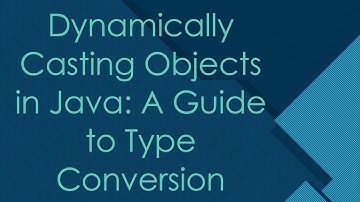Dynamically Casting Objects in Java: A Guide to Type Conversion
