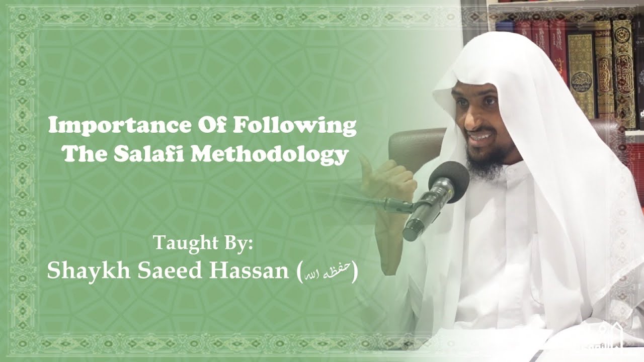 Importance Of Following The Salafi Methodology || Shaykh Saeed Hassan