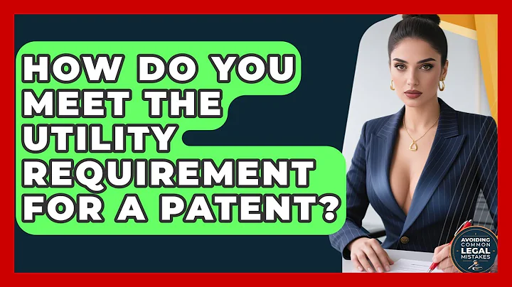 How Do You Meet The Utility Requirement For A Patent? - Avoiding Common Legal Mistakes