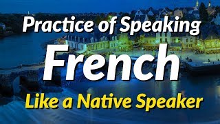 The practice of speaking French like a native speaker