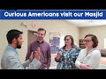 Curious Americans visit our Masjid – Amazed at what they saw - 2020