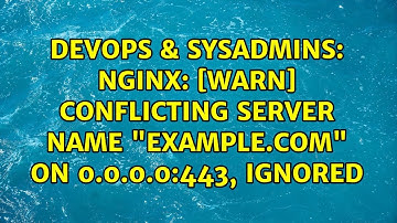 DevOps & SysAdmins: nginx: [warn] conflicting server name "example.com" on 0.0.0.0:443, ignored