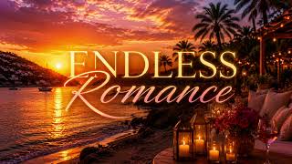Endless Romance – Balearic Love Songs ❤️ | Romantic Chillout, Ibiza Sunset Lounge 