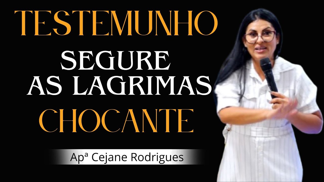 SEGURE AS LAGRIMAS - CHOCANTE  TESTEMUNHO - Apª Cejanne  Rodrigues