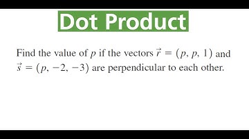 VALUE OF p If Vectors (p, p, 1) & (p, -2, -3) Are Perpendicular