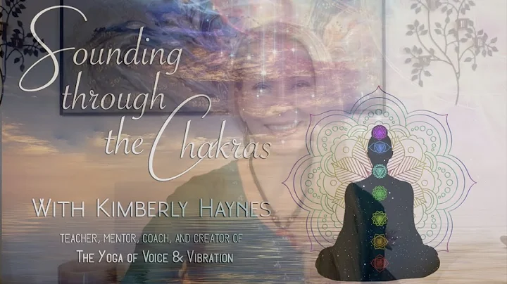 Sounding Through The Chakras | Kimberly Haynes